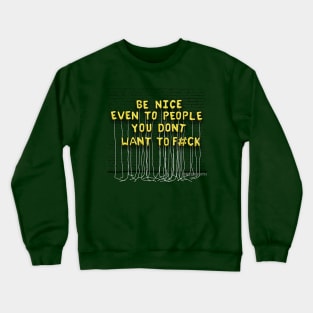 Be Nice, Even To People (yellow letters) Crewneck Sweatshirt
